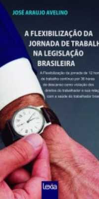 A FLEXIBILIZAÇÃO DA JORNADA DE TRABALHO NA LEGISLAÇÃO BRASILEIRA